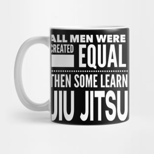 ALL MEN WERE CREATED EQUAL THEN SOME LEARN Jiu Jitsu Martial Arts Man Statement Gift Mug